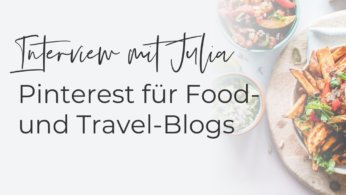 Pinterest ist für Blogger einer der wichtigsten Marketingkanäle. Bloggerin Julia verrät wie sie Pinterest für ihren Food & Reiseblog nutzt.